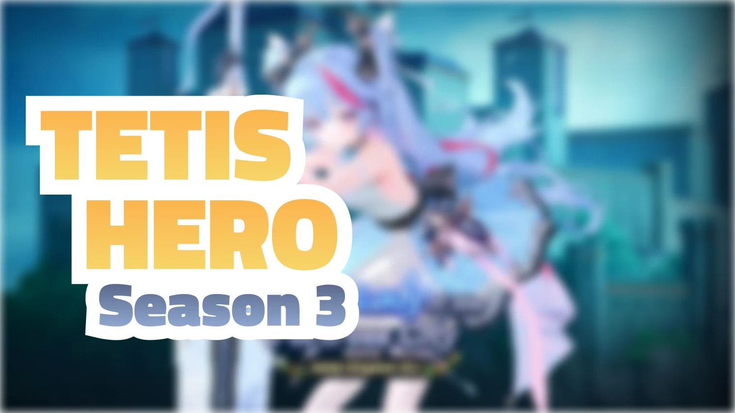 Tetis Hero - Season 3
